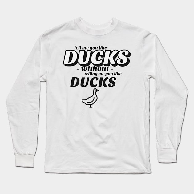 Tell me without telling me Ducks Long Sleeve T-Shirt by marko.vucilovski@gmail.com